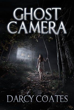 Book cover of Ghost Camera by Darcy Coates Book cover of Ghost Camera by Darcy Coates
